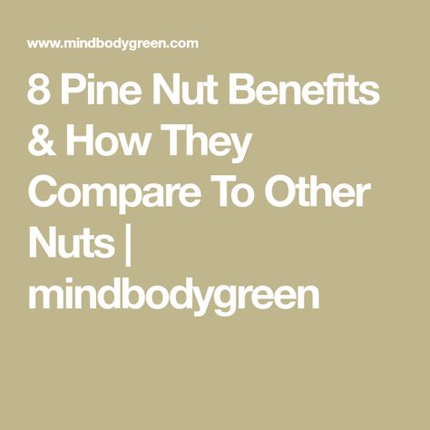 8 Pine Nut Benefits & How They Compare To Other Nuts | mindbodygreen Pine Nuts Benefits, Pecan Nuts Benefits, Brazil Nuts Benefits Health, Nuts Benefits, Nuts Health Benefits, Nut Benefits, Nuts Nutrition Facts, Nutrition And Health, Hawaiian Dishes