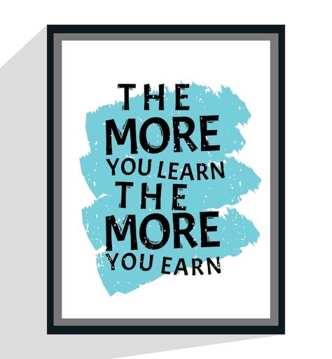 More you learn more you earn motivationa... | Premium Vector #Freepik #vector #motivational-quotes #positive-quotes #inspirational-quotes #motivational-poster Motivational Quotes Success, Inspirational Quotes Positive, Motivational Success, Quotes Famous, Quotes Success, Quotes Positive, Motivational Quote, Famous Quotes, Success Quotes