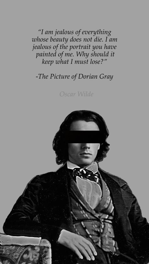 #doriangray #oscarwilde #literature #quotes #bookquotes #thepictureofdoriangray #doriangrayquotes #oscarwildequotes #narcissism #aesthetic #blackandwhite Narcissism Aesthetic, Dorian Gray Aesthetic, Earth Creature, Dorian Grey, I Am Jealous, Oscar Wilde Quotes, Grey Quotes, Quote Artwork, Aesthetic Books