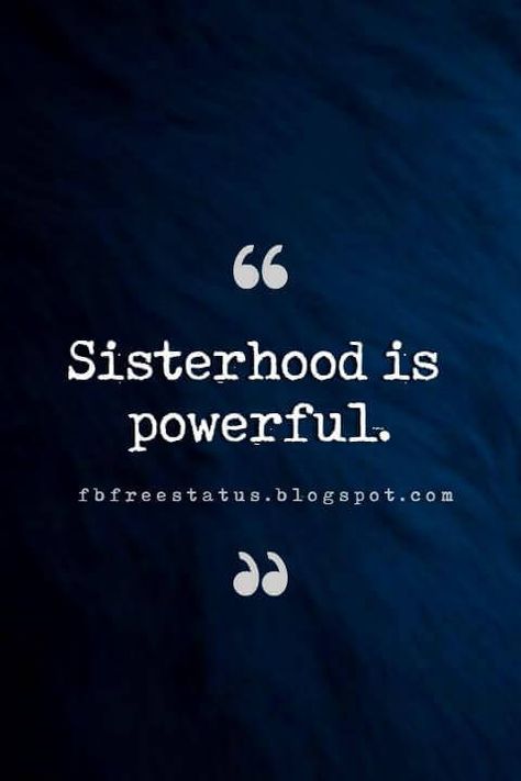 Sister Quotes, Sisterhood is powerful. Sistahood Quotes, The Best Sister Quotes, Quotes On Sisters, Sister Quotes And Sayings, Best Sister Quotes, Tattoo For Women Ideas, Inspirational Quotes For Sisters, Good Sister Quotes, Sis Quotes