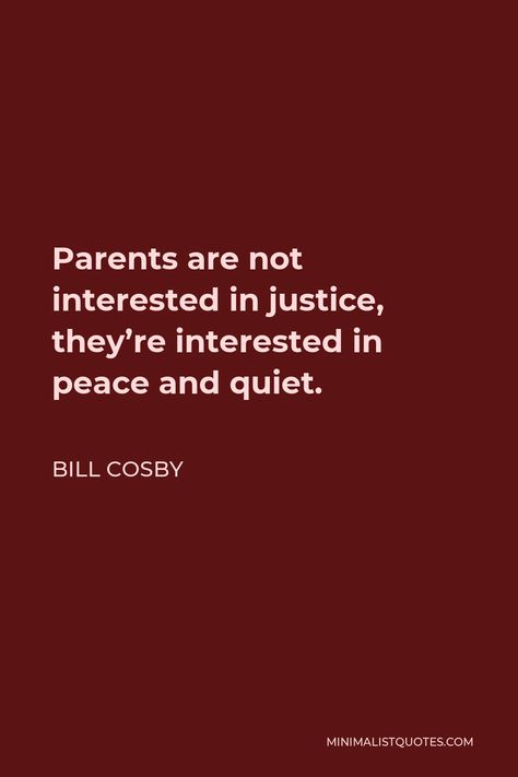 Bill Cosby Quote: Parents are not interested in justice, they're interested in peace and quiet. Indira Gandhi Quotes, Yoko Ono Quotes, Bill Cosby Quotes, Gaga Quotes, Lady Gaga Quotes, Agatha Christie Quotes, Book Women, Brene Brown Quotes, Gandhi Quotes