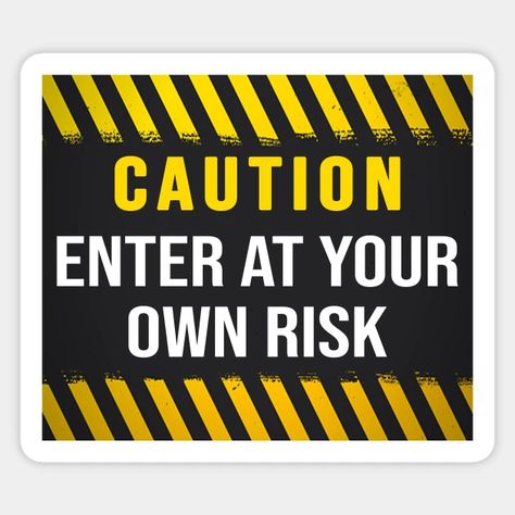 Caution Sign: Enter At Your Own Risk Caution Signs, Enter At Your Own Risk, Do Not Enter, Fire Signs, Sticker Design, Signs, Sticker Designs