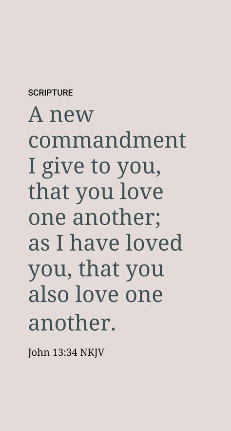 But Jesus did not try to clarify all these matters at this time. (John 14:26; 16:12, 13) Instead, he spoke about something of great importance. “I am giving you a new commandment,” he said, “that you love one another; just as I have loved you, that you also love one another.” Jesus then added: “By this all will know that you are my disciples, if you have love among yourselves.”—John 13:34, 35. If You Love Me You Will Keep My Commands, John 13:34-35 Love One Another, John 13:35 Love One Another, John 13:34-35, John 13:34, John 13 35, Biblical Meditation, Honor God, John 13 34