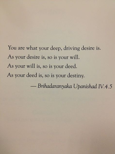 You are what your deep, driving desire is. As your desire is, so ... Akechi Goro, Hindu Quotes, Amor Fati, Ramana Maharshi, Sanskrit Quotes, Life Choices Quotes, Yoga Sutras, Spiritual Warrior, Reality Of Life Quotes