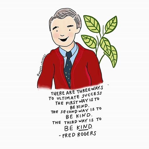 Choose kindness, always ​📷 @wonder_doodles ​ ​ ​Image description: Illustration of Mr Rogers, in a red cardigan, in front of a plant. Underneath, in back text, is a quote by him: 'There are three ways to ultimate success, the first way is to Be Kind. The second way is to Be Kind. The third way is to Be Kind.' The artist of this image is @wonder_doodles Neighborhood Quote, Mr Rogers Quote, Mister Rogers Neighborhood, Mister Rogers, Fred Rogers, Choose Kindness, Mr Rogers, Doodle Images, Positive Motivation