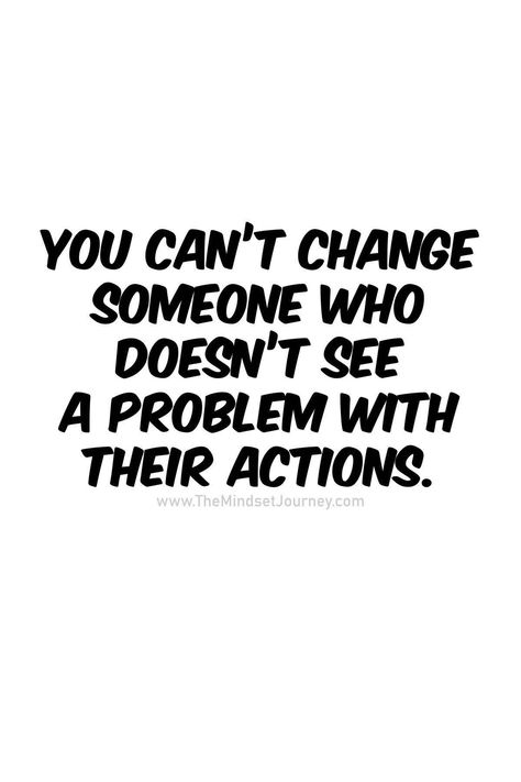 People Who Dont See A Problem With Their Actions, People Can Change Quotes Relationships, When People Dont Believe You, It’s Funny How People Change, Quotes About Making A Difference In Peoples Lives, You Cannot Change People, Can People Change Quotes, Don’t Try To Change People, Quote About People Changing