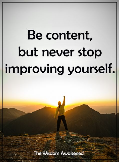 Be content. But never stop improving yourself. Improving Yourself, Passion Quotes, Be Content, Inspirational Quotes Wallpapers, Quotes Wallpapers, My Opinions, Wallpaper Quotes, Improve Yourself, Life Quotes