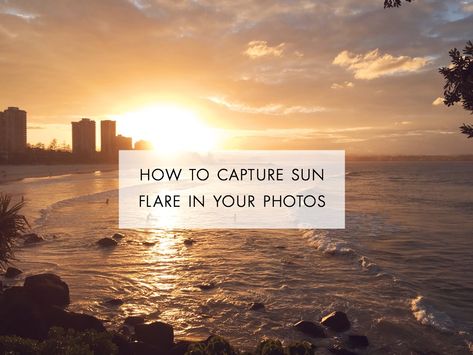 Photography Lesson: How to capture sun flare in your photos Flare Photography, Photoshop Tricks, Set Photography, Bizarre Pictures, Sun Flare, Travel Photography Tips, Take Better Photos, Sun Set, Photography Lessons