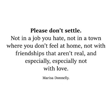 Dont Settle Quotes, Settle Quotes, Settling Quotes, Live Life Happy, You Are Worthy, Note To Self, Pretty Words, Meaningful Quotes, You Deserve