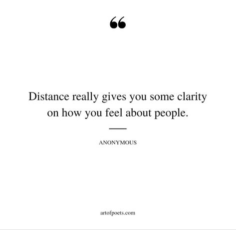 Distance really gives you some clarity on how you feel about people. Distance Teaches Us Quotes, Distance Makes You Realize, Sometimes You Have To Distance Yourself, Always Tell People How You Feel Quotes, Quotes About Your People, Telling People How You Feel Quotes, Exceptation Quotes, Tell People How You Feel, Clarity In Relationships