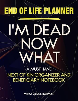 End of Life Planner I'm Dead Now What: A must have next of kin organizer and beneficiary notebook Next Of Kin Document, Beneficiary Planner, Family Binder, Next Of Kin, What Is My Life, Vision Statement, Kindle Direct Publishing, Accounting Information, Documents Organization