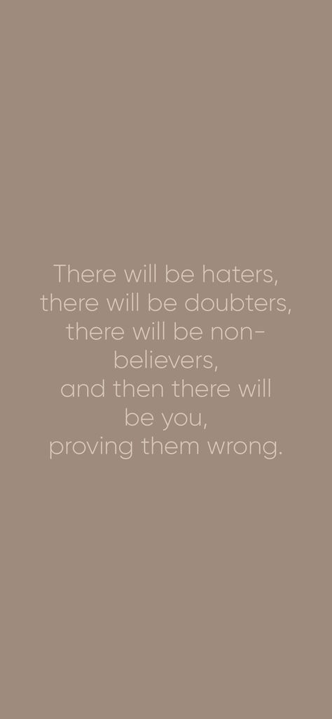 There will be haters, there will be doubters, there will be non-believers, and then there will be you, proving them wrong. From the I am app: https://iamaffirmations.app/download I Will Prove Them Wrong, Prove Them Wrong, Prove Them Wrong Quotes, Wrong Quote, Dream Big Work Hard, Confidence Quotes, Study Motivation, Quote Aesthetic, I Got This