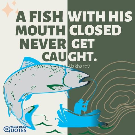 A fish with his mouth closed never gets caught. —Fuad Alakbarov A Fish With Its Mouth Closed Quotes, Move In Silence Quotes, Silence Quotes, Move In Silence, The Hook, Motivate Yourself, Motivational Quotes, Bible, Fish