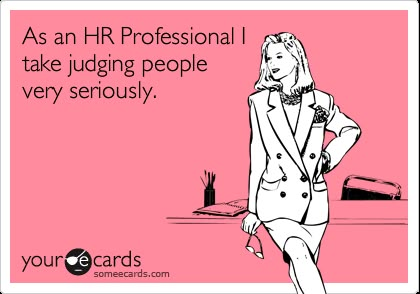 As an HR Professional I take judging people very seriously. Hr Humor, E Cards, What A Wonderful World, Ecards Funny, E Card, Down South, Someecards, Terminator, Southern Charm