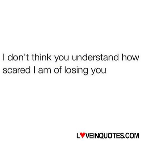 Losing Someone Quotes, Losing You Quotes, Fear Of Losing Someone, Im Sorry Quotes, My Biggest Fear, Scared Of Losing You, Sorry Quotes, Losing My Best Friend, Biggest Fear