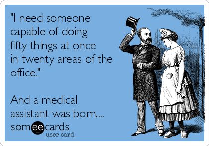 "I need someone capable of doing fifty things at once in twenty areas of the office." And a medical assistant was born.... | Workplace Ecard Medical Assistant Scrubs, Medical Assistant School, Medical Assistant Quotes, Medical Assistant Humor, Medical School Interview, Medical Assistant Student, Medical Memes, Certified Medical Assistant, Medical Quotes