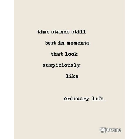 "Time stands still best in moments that look suspiciously like ordinary life" #Quotes #Inspire #Motivation Ordinary Moments Quotes, Be Still Quotes, Time Stands Still, Moments Quotes, Time Stood Still, Ordinary Life, Hanging Canvas, Be Still, Quotes To Live By