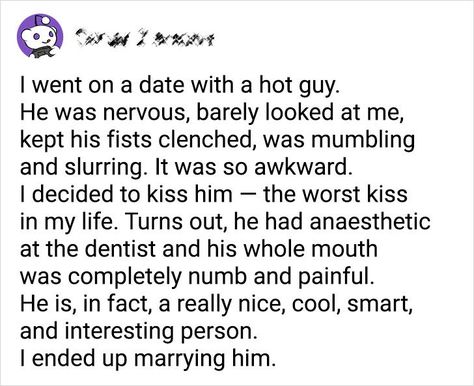 Dating can be pretty scary, especially when you meet each other for the first time. Those shy smiles and that awkward silence happen during almost everyone’s dates. It’s a cheap price to pay for finding the love of your life. These people, however, didn’t find it. Instead, they got the most embarrassing stories of their lives. Bright Side found 15 stories that prove dating is no picnic. Meet Cute Stories, Boyfriend Stories, Embarassing Stories, First Kiss Stories, Embarrassing Stories, Awkward Silence, Mystery Date, Dating World, Cute Stories