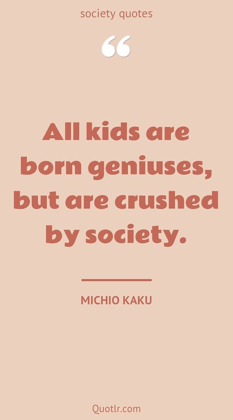 Quotes about society to help you with bad society, giving back to society and that are easy to memorize and remember together with the world like this quote by Michio Kaku #quotes #society #judging #standards #deep #aesthetic Bad Society Quotes, Quotes About Giving Back, Quotes About Society, Quotes About Future, Giving Back Quotes, Freudian Psychology, Michio Kaku, Society Quotes, Inner Joy