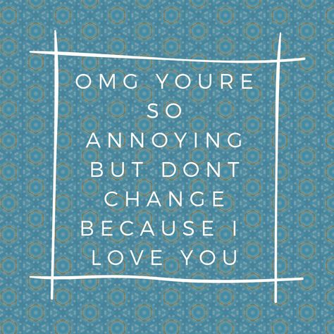 OMG you're so annoying but don't change because I love you #quotes #love #younglove #aesthetic #crush Aesthetic Crush, Love You Quotes, So Annoying, Dont Change, You Quotes, I Love You Quotes, Because I Love You, Quotes Love, Growing Up