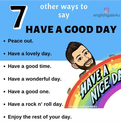 7 different ways to say have a nice day #synonyms #englishtips #englishteacher #english #englishidioms #englishwords #englishvocabulary Other Ways To Say Have A Nice Day, Ways To Say Have A Good Day, English Pronunciation Learning, English Phrases Sentences, Other Ways To Say, English Phrases Idioms, English Language Learning Grammar, Idioms And Phrases, English Learning Spoken