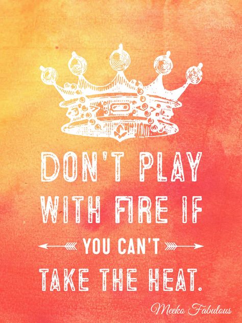 Don't play with fire. Fire Quotes, Me Quotes, Words Of Wisdom, Quotes