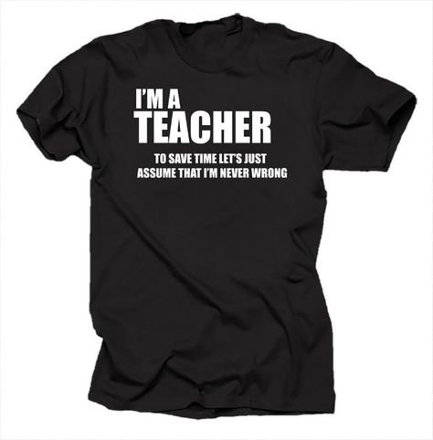 I Am A Teacher T Shirt Funny Tshirt Shirt Tee by TshirtsUniversity, $14.99 Teacher Tee Shirts, Math Shirts, Teacher School, Teacher Style, Teacher Tees, Gift For Teacher, Teacher Humor, Teacher Tshirts, School Shirts