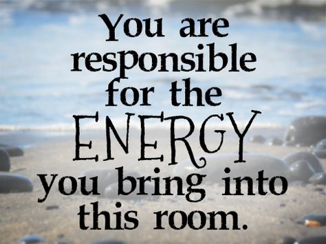 You are responsible for the energy you bring into this room. Be Mindful Of The Energy You Bring, Castle Aesthetic, Dreams And Visions, Goal Planning, The Energy, Lacrosse, Meaningful Quotes, Great Quotes, I Laughed