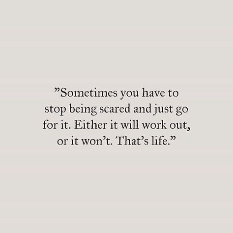 SOMETIMES YOU HAVE TO STOP BEING SCARED AND JUST GO FOR IT. EITHER IT WILL WORK OUT, OR IT WONT. THATS LIFE Out Of Nowhere Quotes, Nowhere Quotes, Out Of Nowhere, Perfection Quotes, Love Me Quotes, Quotes About Moving On, Trendy Quotes, Change Quotes, Life Is An Adventure