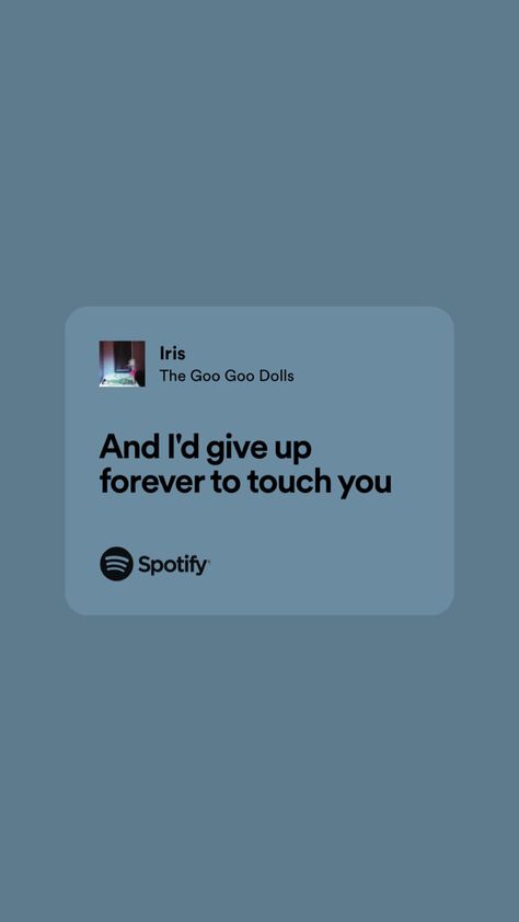 Iris Spotify, Iris Lyrics, Love Lyrics Quotes, Doll Quotes, The Goo Goo Dolls, Simple Thoughts, Best Girlfriend Ever, Relatable Lyrics, Goo Goo Dolls