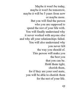 Soul mates? That definition is overused, and its meaning is obscured, but I do believe there is someone out there for nearly everyone. God has someone for you. just you wait and see. What I Like About You, The Poem, Quotes Thoughts, Best Love Quotes, A Poem, Best Love, Pretty Words, Cute Quotes, Beautiful Quotes