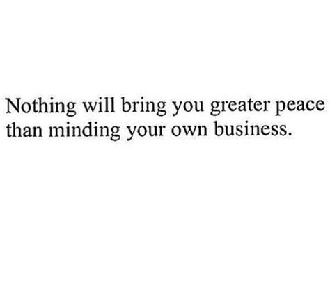 Mind your own business Minding Your Business Quotes, How To Mind My Own Business, My Business Not Yours Quotes, Mind My Own Business Quotes, Minding Your Own Business Quotes, Mind Ya Business Quotes, None Of Your Business Quotes, Minding My Own Business Quotes, Mind Your Business Quotes