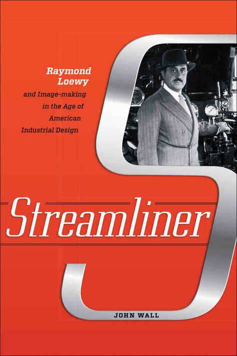 New Book: "Streamliner - Raymond Loewy and Image-making in the Age of American Industrial Design" Raymond Loewy Design, Raymond Lowey, Everybody Loves Raymond Poster, Raymond Meier, Raymond Peynet, Entrepreneur Books, Raymond Loewy, John Wall, Industrial Age