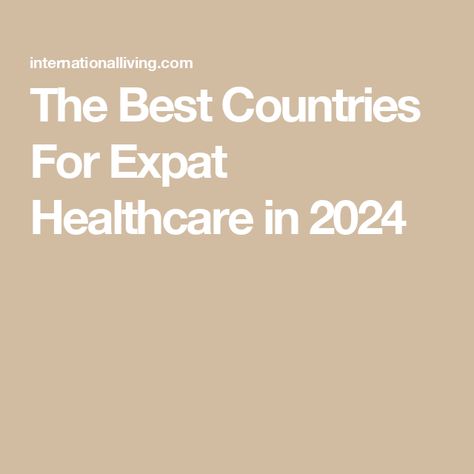 The Best Countries For Expat Healthcare in 2024 Move Abroad, Medical Tourism, Cool Countries, Healthcare System, Tourism, Health Care, Medical, Good Things, Health