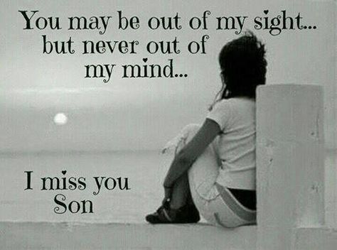 I miss you my son Boys Quotes, Missing My Son, Son Quotes, I Love My Son, Out Of My Mind, Memories Quotes, Love You Forever, Negative Thoughts, Love You More