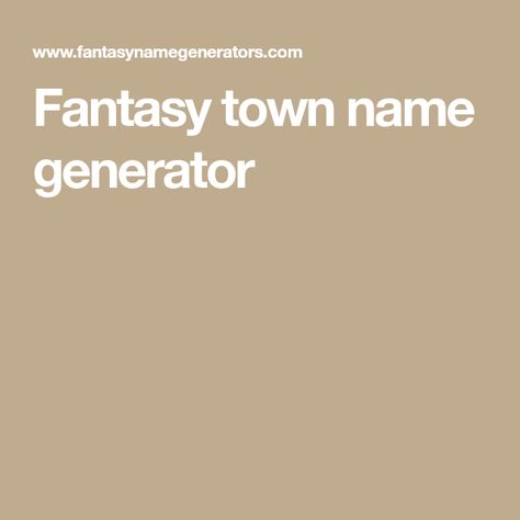 Fantasy town name generator Fantasy Town Name Generator, Town Name Generator, Fantasy Town Names, Fantasy Town, Town Names, Name Generator