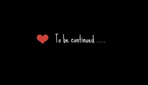 to be continued | LOVE to be continued To Be Continued Gif, To Be Continued Aesthetic, Love Astethic Wallpaper, Boy Mom Tattoo, Brain Facts, New Moon Rituals, Intro Youtube, To Be Continued, Good Day Quotes