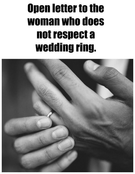 Open letter to the women who does not respect a wedding ring. From my heart on marriage.   "Maybe you don't know what a wedding ring means. Maybe you think it just means taken. Here is what it really means."  #marriage #cheating #brokenheart #homewrecker Homewrecker Quotes Shes A, Quotes About Cheating Wives, Home Wrecker Quotes Married Men, Women Who Have Affairs With Married Men, Letter To My Husbands Mistress, Wife Cheated On Husband Quotes, Meaning Of Marriage Quotes, Homewrecker Quotes Karma Married Men, Homewrecker Quotes Funny