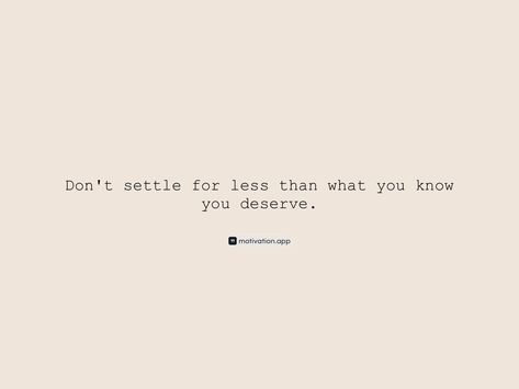 Don't settle for less than what you know you deserve. From the Motivation app: https://motivation.app/download Don’t Settle For Less, Don't Settle For Less Quotes, Revenge Quotes, Settling For Less, Don't Settle For Less, Motivation App, You Deserve, Revenge, Knowing You