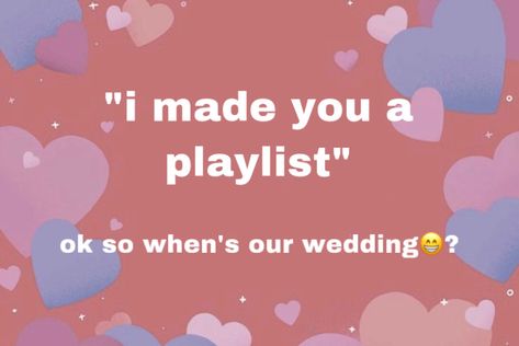 I Made A Playlist For You, Ofc Im In Love With You, Silly Me To Fall In Love With You, I Made You A Playlist Text, Make Me A Playlist, Im Gonna Marry You Quotes, Im In Love With You, No Pfp Bc You’ll Fall In Love, Falling In Love Aesthetic Playlist Cover