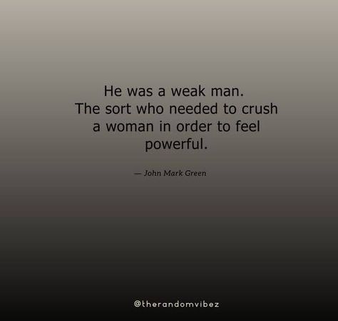 A weak man is a dangerous man A Good Man Is A Dangerous Man, Dangerous Man Quotes, Man Eater Quotes, Weak Men Quotes Truths, Weak Men Quotes, A Weak Man, Masculine Quotes, Weak Man, Dangerous Men