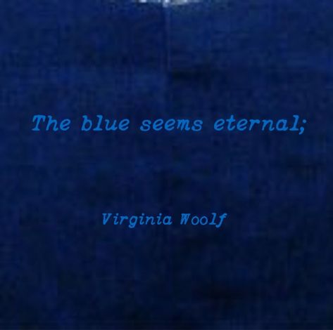 Dark Navy Blue Aesthetic, Indigo Quotes, Navy Aesthetic, Ravenclaw Aesthetic, Blue Quotes, Everything Is Blue, Blue Aura, Virginia Woolf, Blue Dream