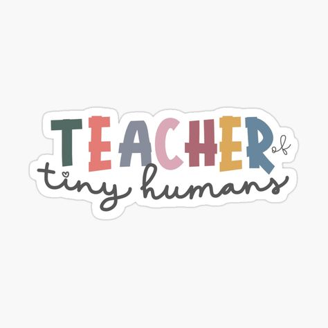 Get my art printed on awesome products. Support me at Redbubble #RBandME: https://www.redbubble.com/i/sticker/Teacher-of-tiny-humans-by-sandrinebonad/163703333.JCQM3?asc=u Kindergarten Logo, Teacher Of Tiny Humans, Tiny Humans, Coloring Stickers, Glossier Stickers, Transparent Stickers, Eye Catching Colors, Cotton Tote Bags, Sticker Design