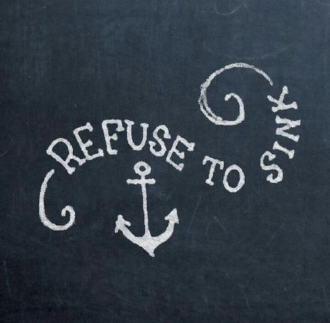 Refuse to sink. I Refuse To Sink, Refuse To Sink, Hand Lettering Inspiration, Handwritten Letters, Letters And Numbers, Best Self, Cute Quotes, Tattoo Drawings, Tattoos And Piercings