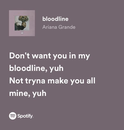 Bloodline Ariana Grande Spotify, Bloodline Ariana Grande Lyrics, Bloodline Ariana Grande, Ariana Lyrics, Playlist Songs, Ariana Grande Lyrics, Spotify Aesthetic, H.e.r Lyrics, Spotify Lyrics