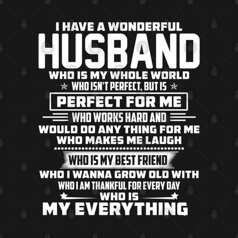 Husband Tshirt, Tshirt Quotes, Wonderful Husband, Have A Wonderful Day, I Love My Wife, Love My Husband, Perfect For Me, Wonderful Day, Married Life