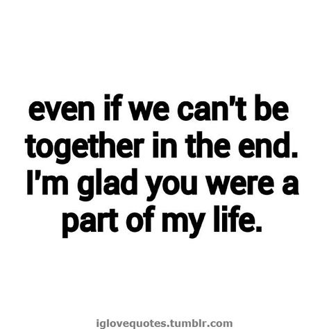 I'll be sad and hurt that you weren't honest in the first place. Most Beautiful Love Quotes, Can't Be Together, Cant Be Together, Together Quotes, Missing You Quotes, First Place, In The End, Friendship Quotes, Meaningful Quotes