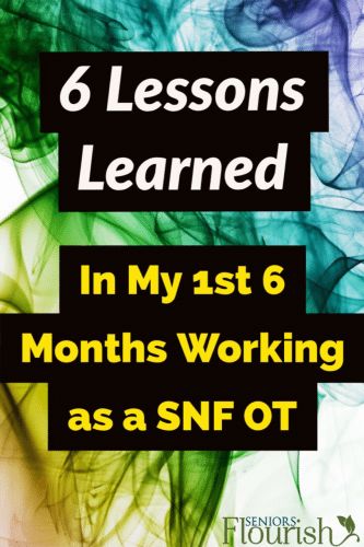 6 Lessons for #OT practitioners working in skilled nursing facilities | SeniorsFlourish.com #OT #SNFOT #occupationaltherapy Nursing Home Occupational Therapy, Skilled Nursing Facility Occupational Therapy, Occupational Therapy Skilled Nursing Facility, Skilled Nursing Occupational Therapy, Skilled Nursing Facility Activities, Nbcot Exam, Certified Occupational Therapy Assistant, Geriatric Occupational Therapy, Nursing Home Activities