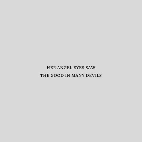 She Saw The Good In Many Devils, Her Angel Eyes Saw The Good Tattoo, Angelic Quotes Aesthetic, Angel Word Aesthetic, Her Angel Eyes Saw The Good, Angel Eyes Aesthetic, Short Angel Quotes, Angel Aesthetic Quotes, Angel Eyes Tattoo