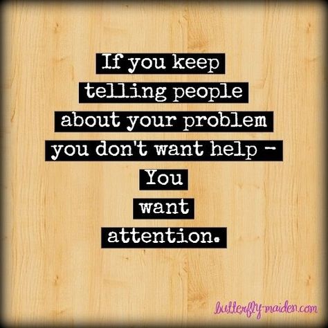 Attention seekers complain about problems that can be fixed… Attention Seeker Quotes, Seeker Quotes, Eww People, Attention Quotes, Revenge Quotes, Bio Ig, Victim Mentality, Attention Seekers, Notable Quotes